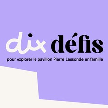 10 défis pour explorer le pavillon Pierre Lassonde en famille